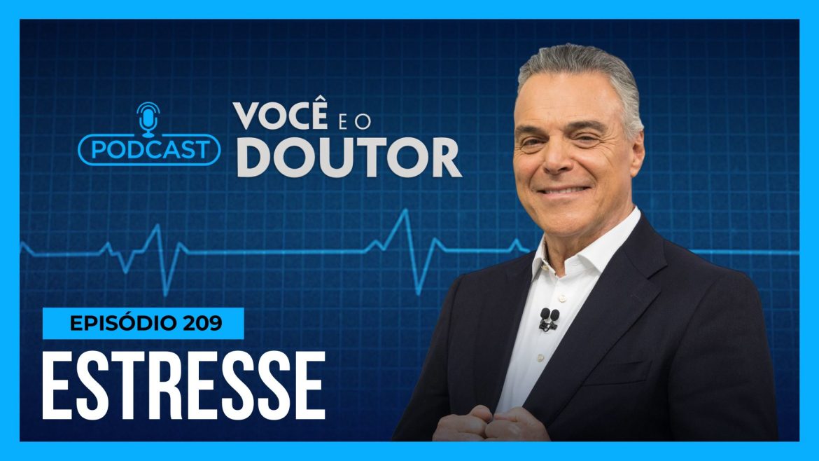 podcast-voce-e-o-doutor:-equilibrio-entre-todas-as-areas-da-vida-e-fundamental-para-combater-estresse